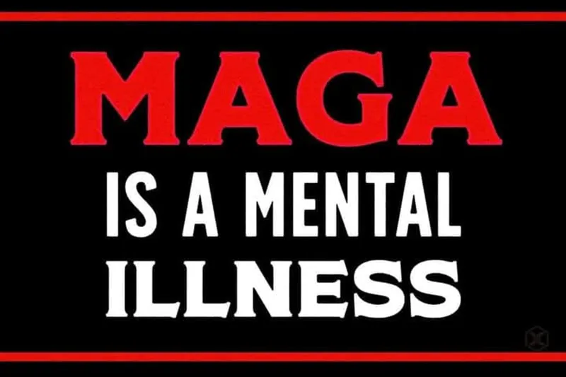 MAGA is a mental illness